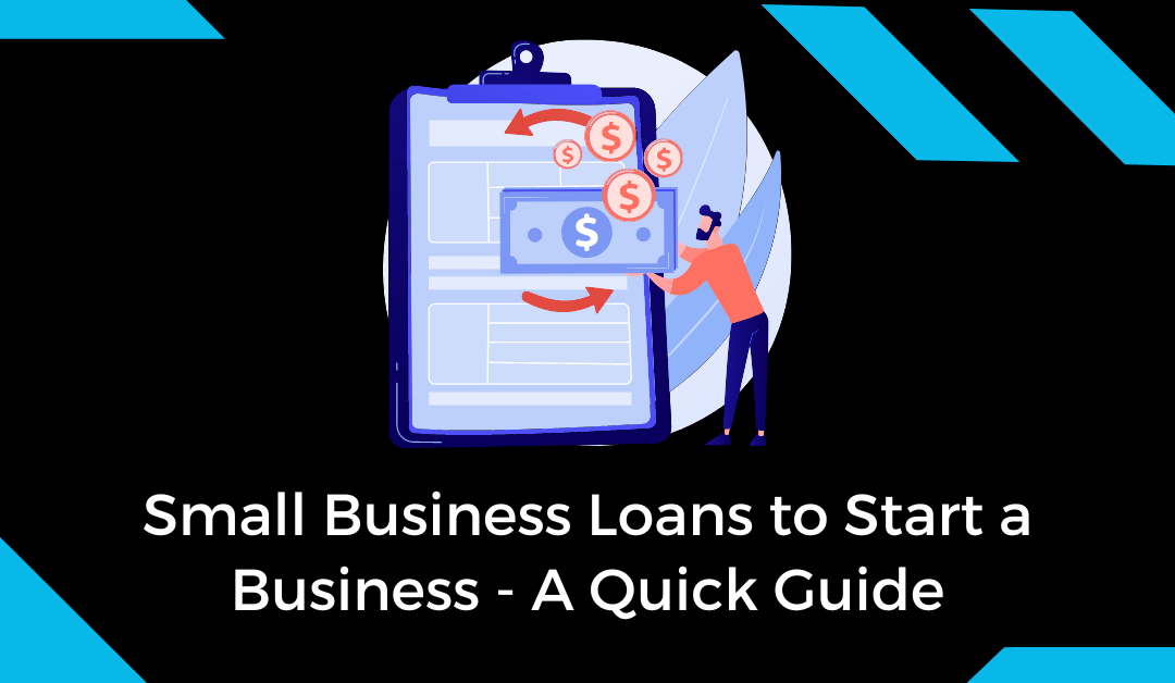 Small Business Loans to Start a Business - A Quick Guide