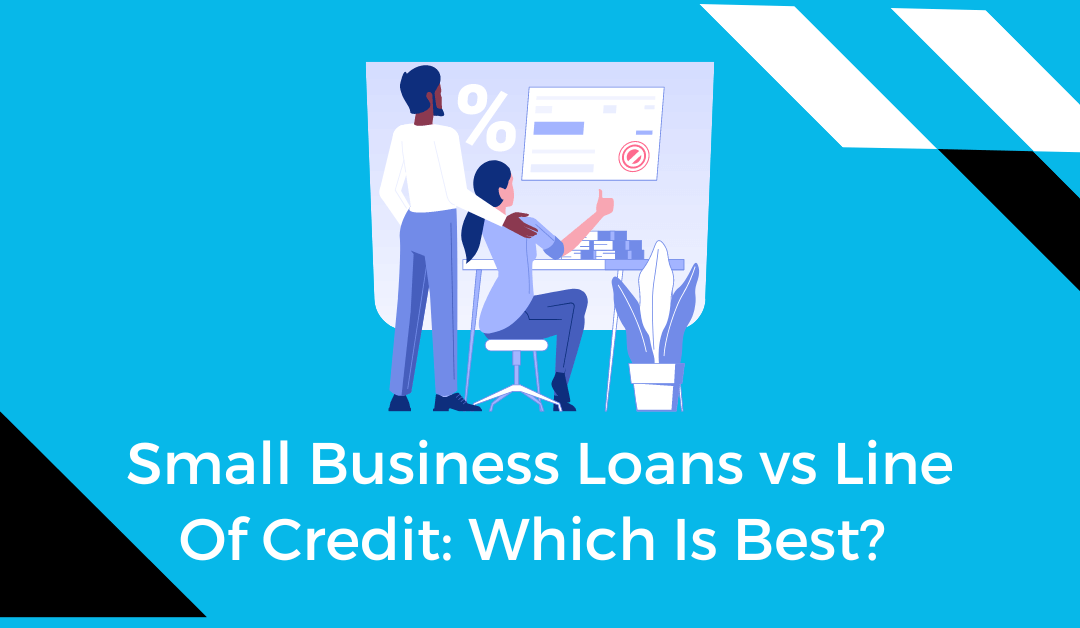 Small Business Loans vs Line Of Credit Which Is Best