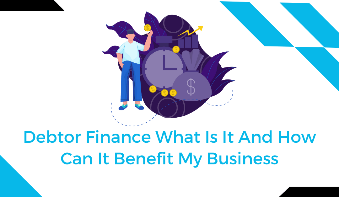 Debtor Finance What Is It And How Can It Benefit My Business