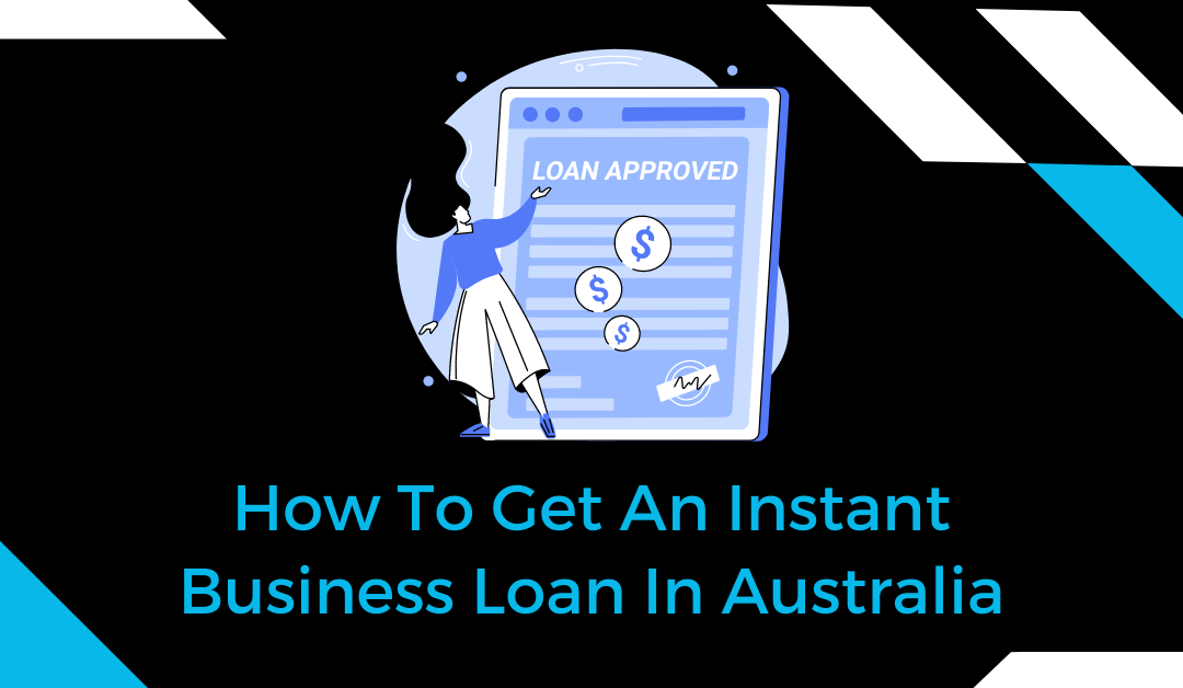How To Get An Instant Business Loan In Australia
