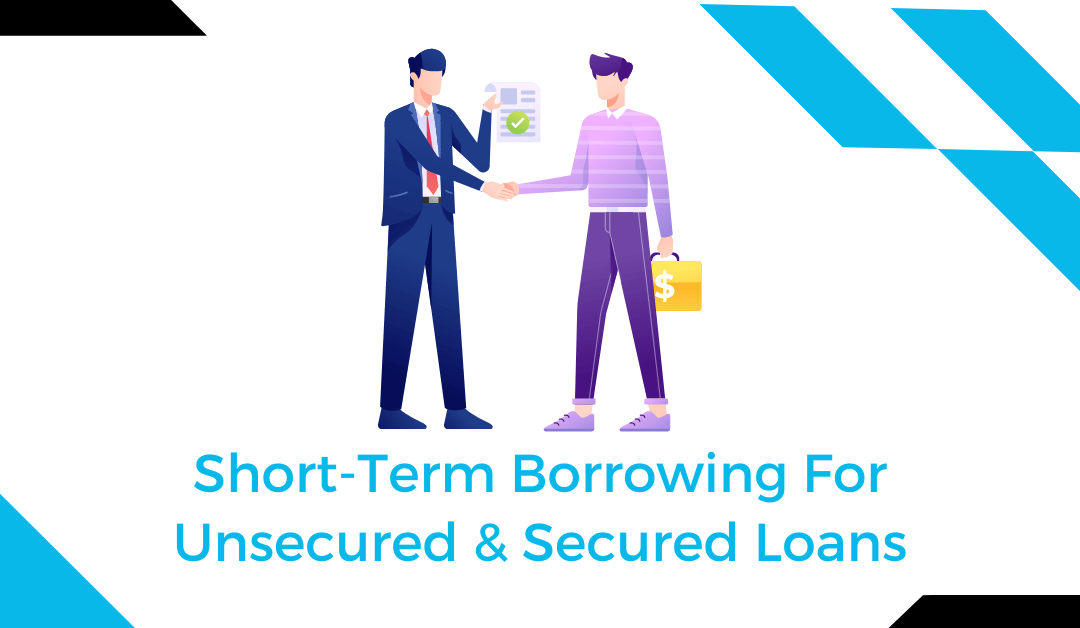 Short Term Borrowing For Unsecured & Secured Loans