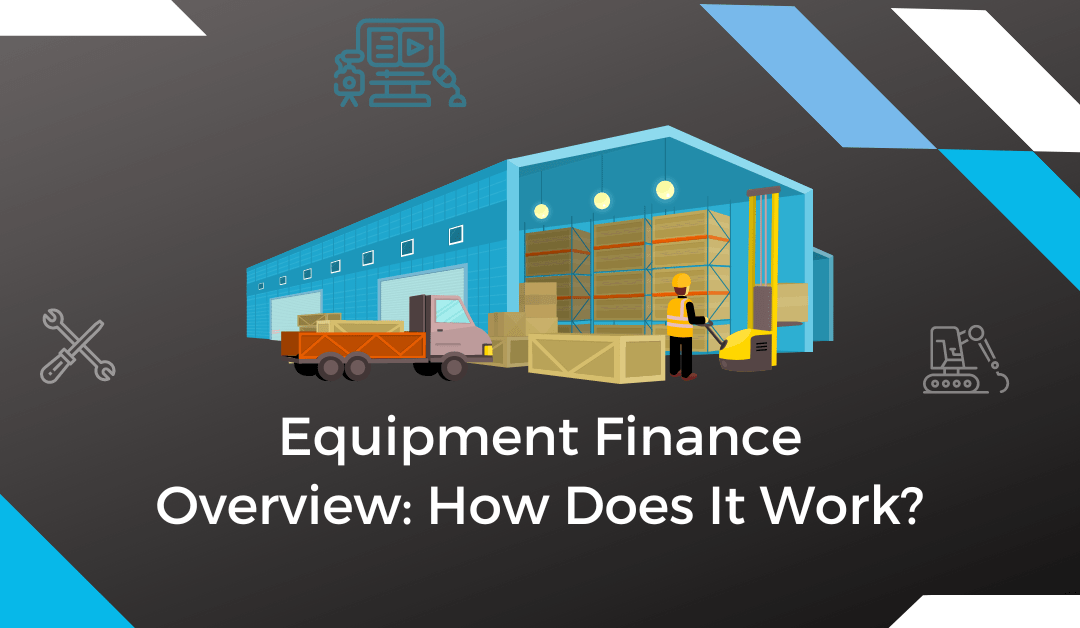 Equipment Finance Overview How Does It Work