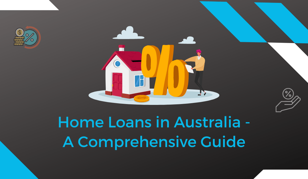 Home Loans in Australia - A Comprehensive Guide
