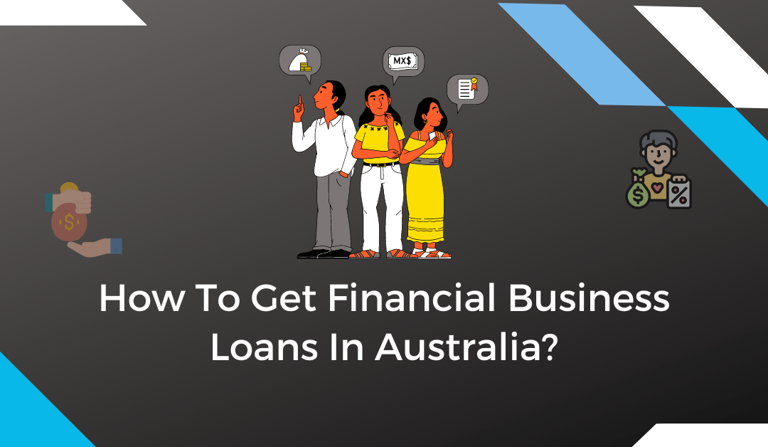 How To Get Financial Business Loans In Australia