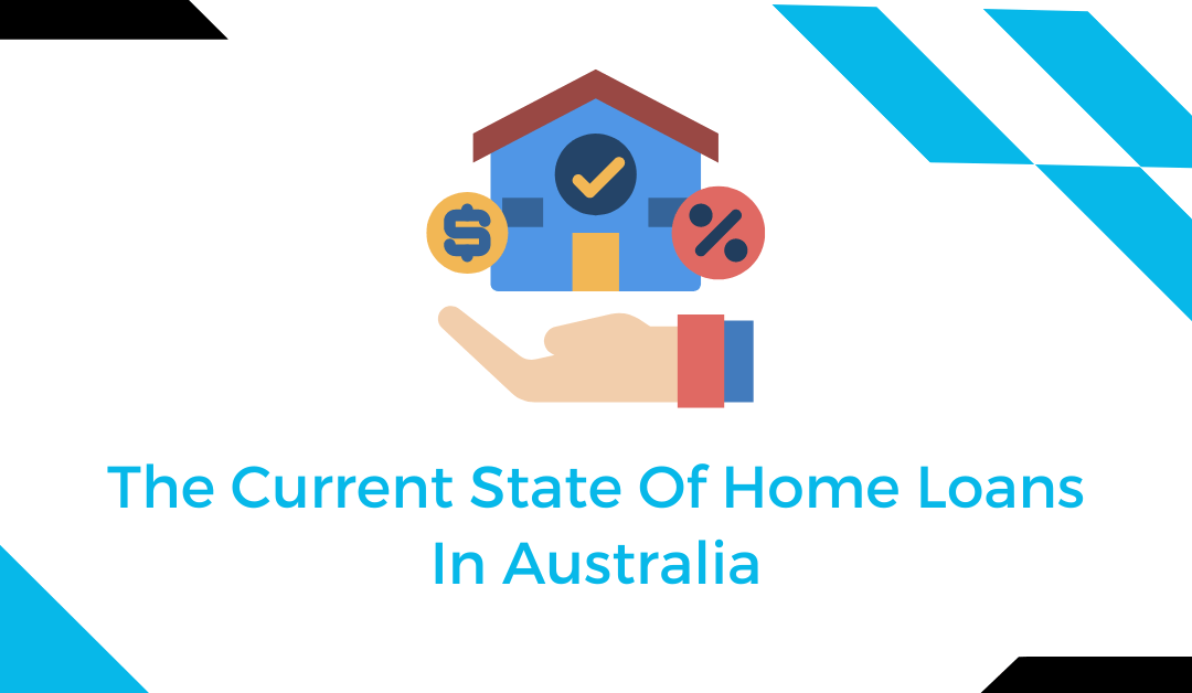 The Current State Of Home Loans In Australia