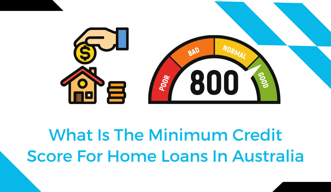 What Is The Minimum Credit Score For Home Loans In Australia