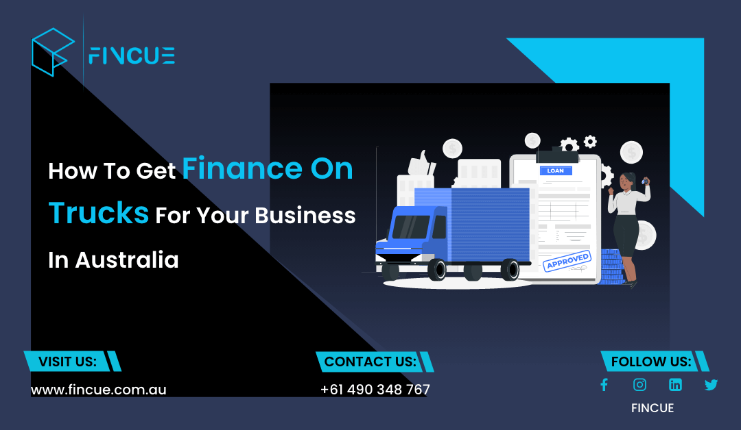 How To Get Finance On Trucks For Your Business In Australia