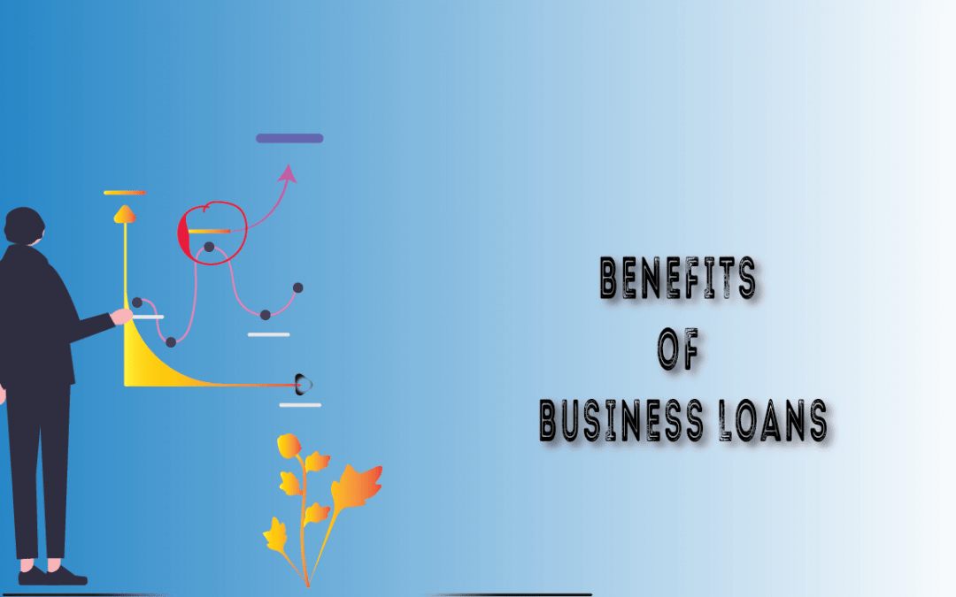 What are the Benefits of Business Loans?